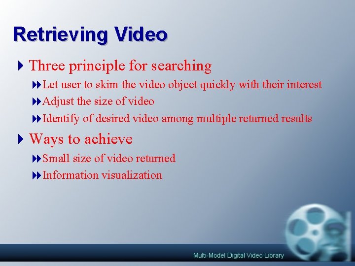 Retrieving Video 4 Three principle for searching 8 Let user to skim the video Retrieving Video 4 Three principle for searching 8 Let user to skim the video