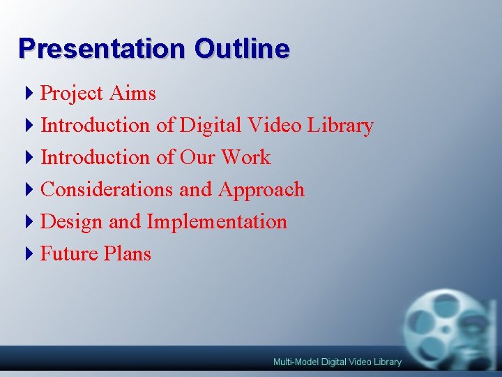 Presentation Outline 4 Project Aims 4 Introduction of Digital Video Library 4 Introduction of Presentation Outline 4 Project Aims 4 Introduction of Digital Video Library 4 Introduction of