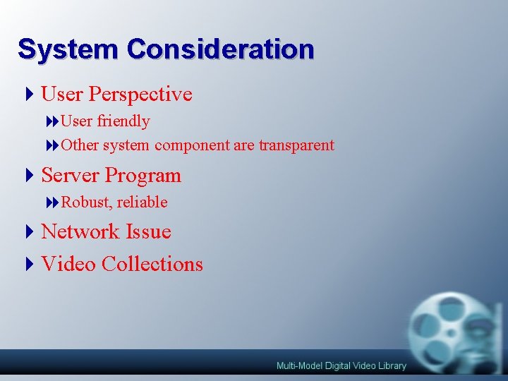 System Consideration 4 User Perspective 8 User friendly 8 Other system component are transparent System Consideration 4 User Perspective 8 User friendly 8 Other system component are transparent