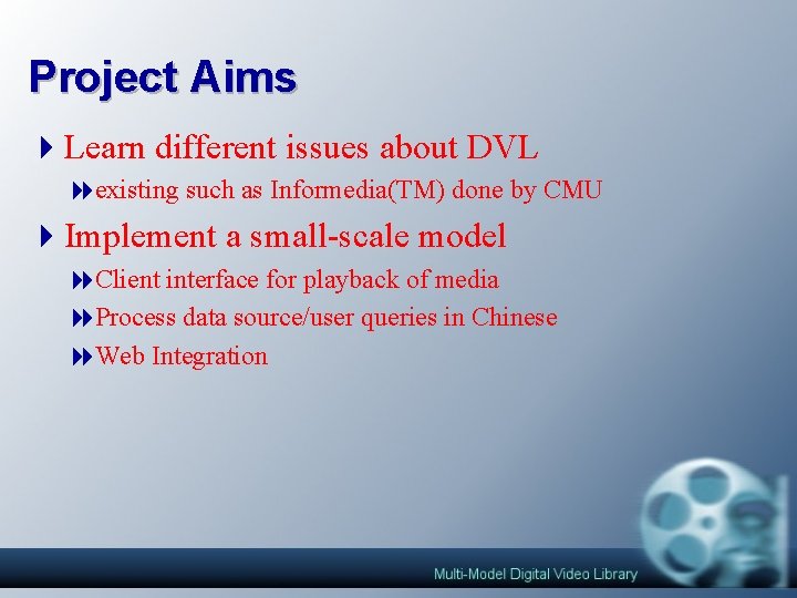 Project Aims 4 Learn different issues about DVL 8 existing such as Informedia(TM) done Project Aims 4 Learn different issues about DVL 8 existing such as Informedia(TM) done