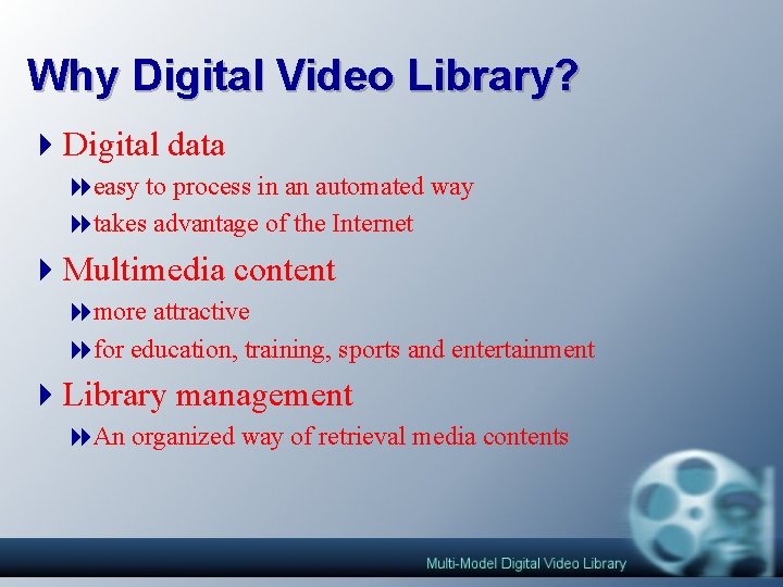 Why Digital Video Library? 4 Digital data 8 easy to process in an automated Why Digital Video Library? 4 Digital data 8 easy to process in an automated