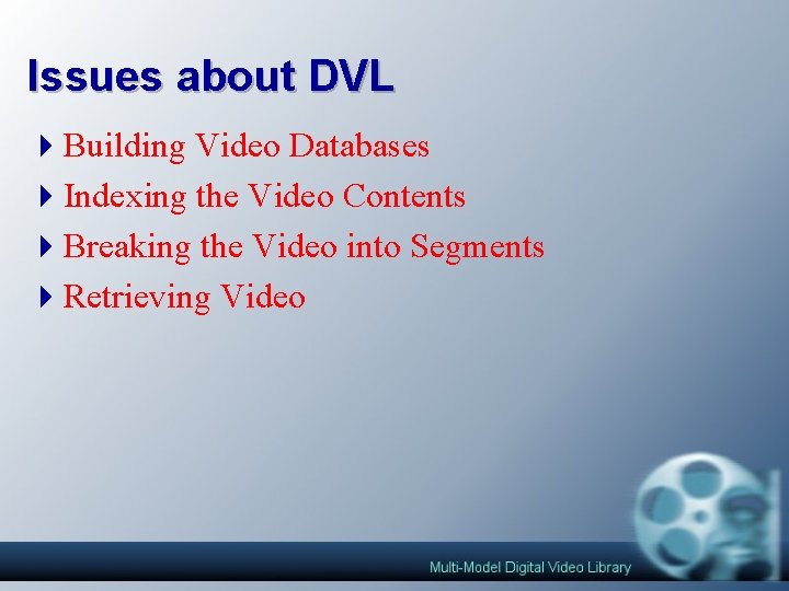 Issues about DVL 4 Building Video Databases 4 Indexing the Video Contents 4 Breaking Issues about DVL 4 Building Video Databases 4 Indexing the Video Contents 4 Breaking