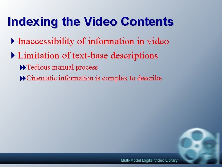 Indexing the Video Contents 4 Inaccessibility of information in video 4 Limitation of text-base Indexing the Video Contents 4 Inaccessibility of information in video 4 Limitation of text-base