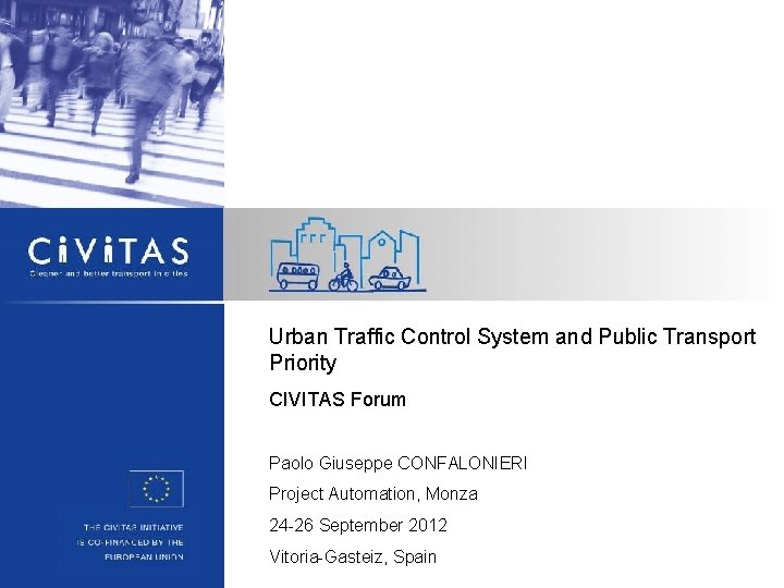 Urban Traffic Control System and Public Transport Priority CIVITAS Forum Paolo Giuseppe CONFALONIERI Project