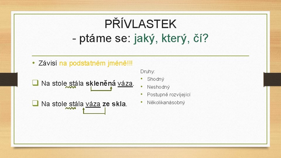 PŘÍVLASTEK - ptáme se: jaký, který, čí? • Závisí na podstatném jméně!!! Druhy: q