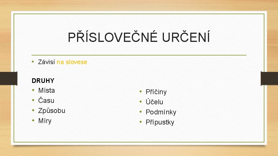 PŘÍSLOVEČNÉ URČENÍ • Závisí na slovese DRUHY • • Místa Času Způsobu Míry •