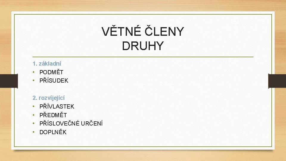 VĚTNÉ ČLENY DRUHY 1. základní • PODMĚT • PŘÍSUDEK 2. rozvíjející • • PŘÍVLASTEK