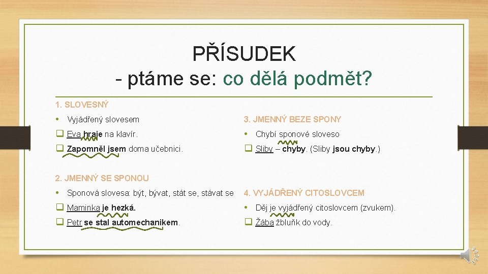 PŘÍSUDEK - ptáme se: co dělá podmět? 1. SLOVESNÝ • Vyjádřený slovesem 3. JMENNÝ