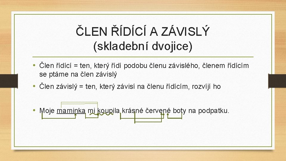 ČLEN ŘÍDÍCÍ A ZÁVISLÝ (skladební dvojice) • Člen řídící = ten, který řídí podobu