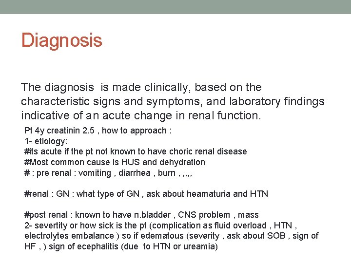 Diagnosis The diagnosis is made clinically, based on the characteristic signs and symptoms, and