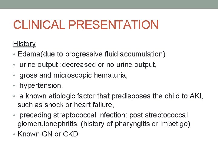 CLINICAL PRESENTATION History • Edema(due to progressive fluid accumulation) • urine output : decreased
