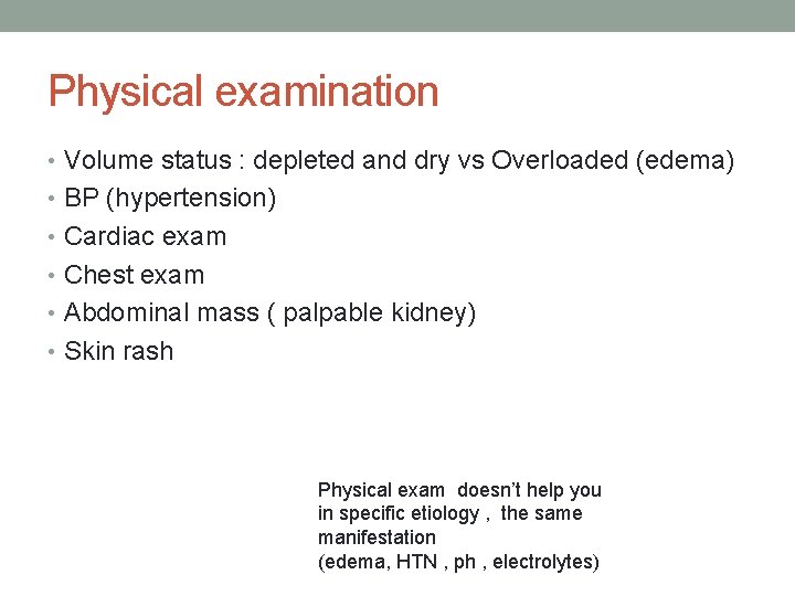 Physical examination • Volume status : depleted and dry vs Overloaded (edema) • BP