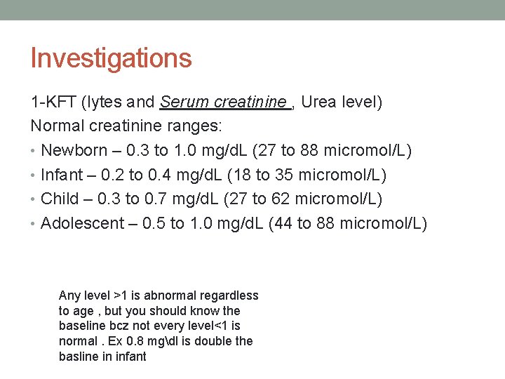 Investigations 1 -KFT (lytes and Serum creatinine , Urea level) Normal creatinine ranges: •