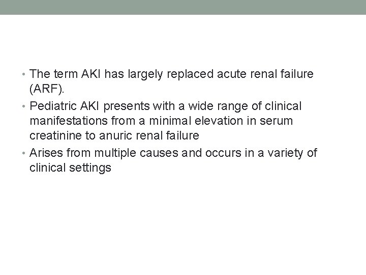  • The term AKI has largely replaced acute renal failure (ARF). • Pediatric