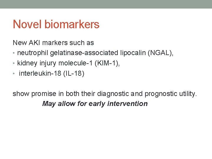 Novel biomarkers New AKI markers such as • neutrophil gelatinase-associated lipocalin (NGAL), • kidney