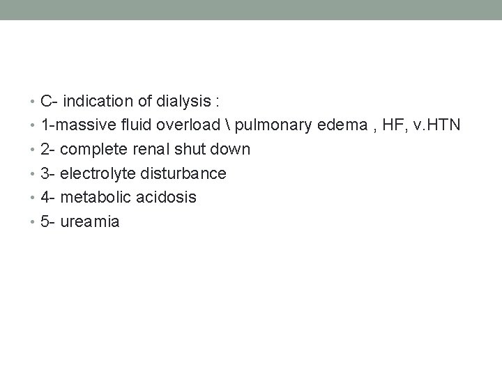  • C- indication of dialysis : • 1 -massive fluid overload  pulmonary