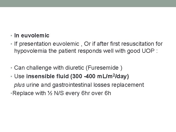  • In euvolemic • If presentation euvolemic , Or if after first resuscitation