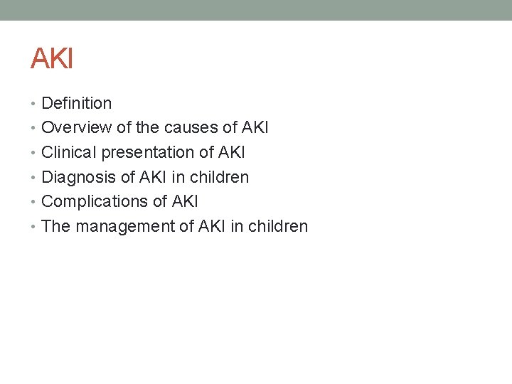 AKI • Definition • Overview of the causes of AKI • Clinical presentation of