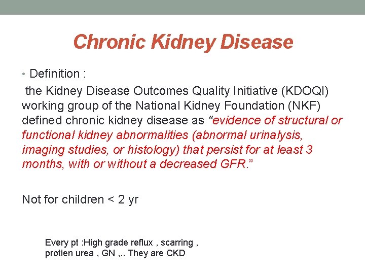 Chronic Kidney Disease • Definition : the Kidney Disease Outcomes Quality Initiative (KDOQI) working