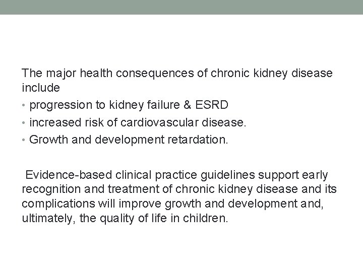 The major health consequences of chronic kidney disease include • progression to kidney failure