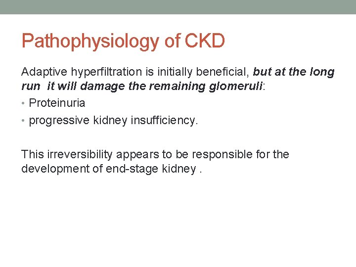 Pathophysiology of CKD Adaptive hyperfiltration is initially beneficial, but at the long run it