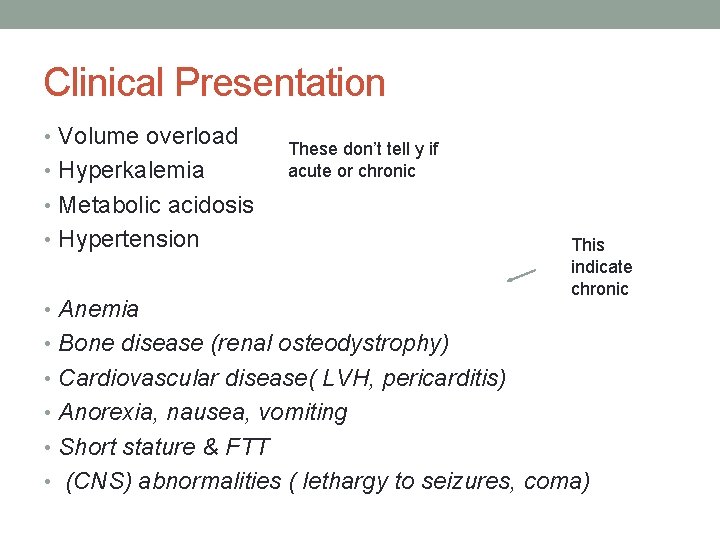 Clinical Presentation • Volume overload • Hyperkalemia These don’t tell y if acute or