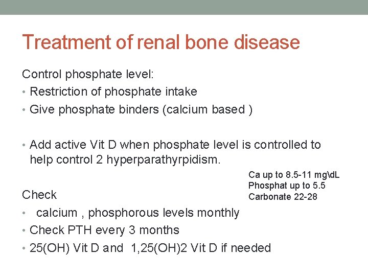 Treatment of renal bone disease Control phosphate level: • Restriction of phosphate intake •