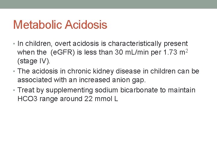 Metabolic Acidosis • In children, overt acidosis is characteristically present when the (e. GFR)