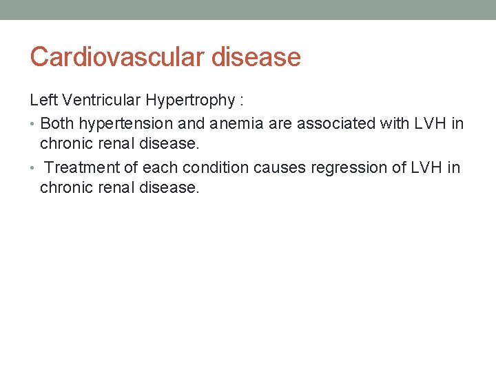 Cardiovascular disease Left Ventricular Hypertrophy : • Both hypertension and anemia are associated with
