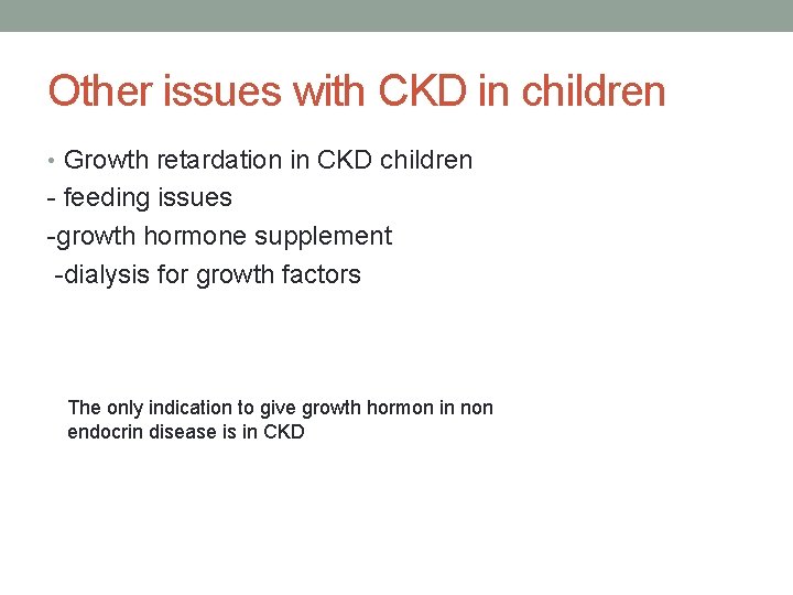 Other issues with CKD in children • Growth retardation in CKD children - feeding