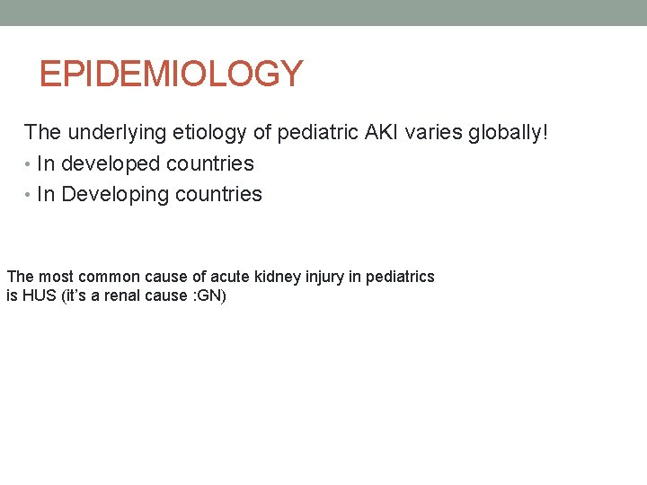 EPIDEMIOLOGY The underlying etiology of pediatric AKI varies globally! • In developed countries •
