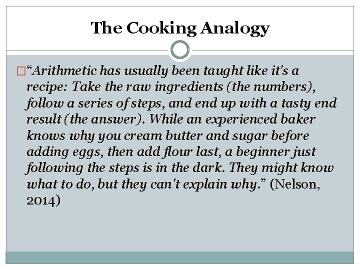 The Cooking Analogy �“Arithmetic has usually been taught like it's a recipe: Take the