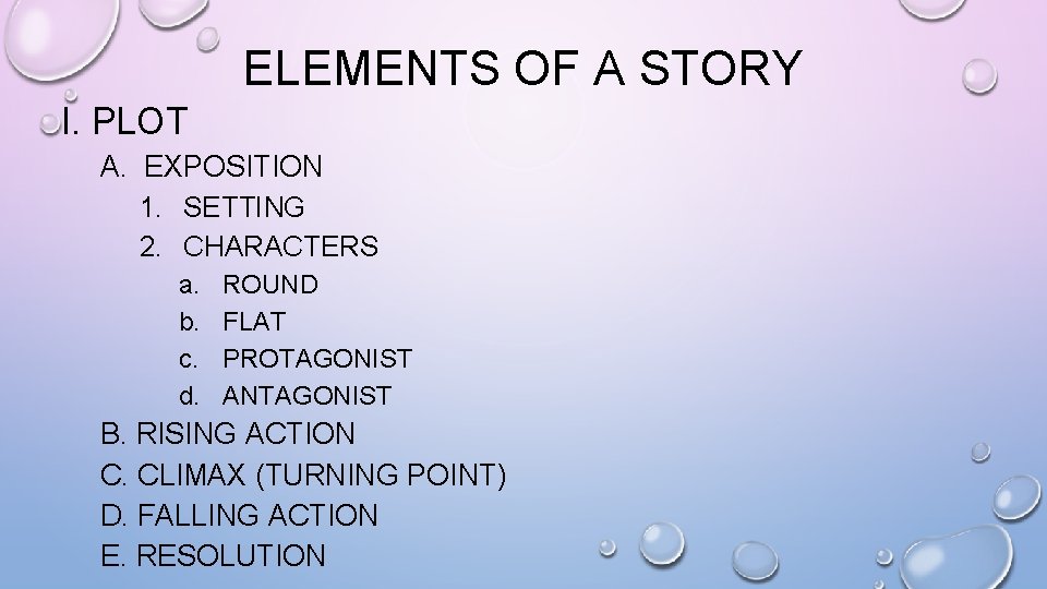 ELEMENTS OF A STORY I. PLOT A. EXPOSITION 1. SETTING 2. CHARACTERS a. b.