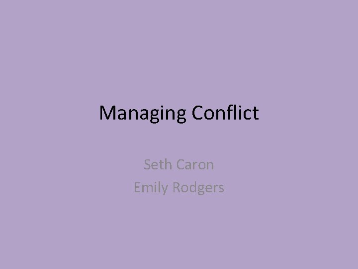 Managing Conflict Seth Caron Emily Rodgers Managing Conflict Seth Caron Emily Rodgers