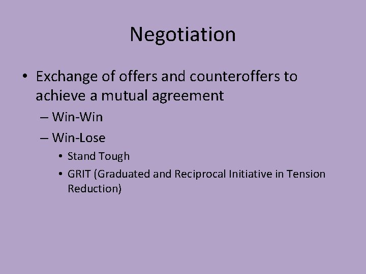 Negotiation • Exchange of offers and counteroffers to achieve a mutual agreement – Win-Win Negotiation • Exchange of offers and counteroffers to achieve a mutual agreement – Win-Win