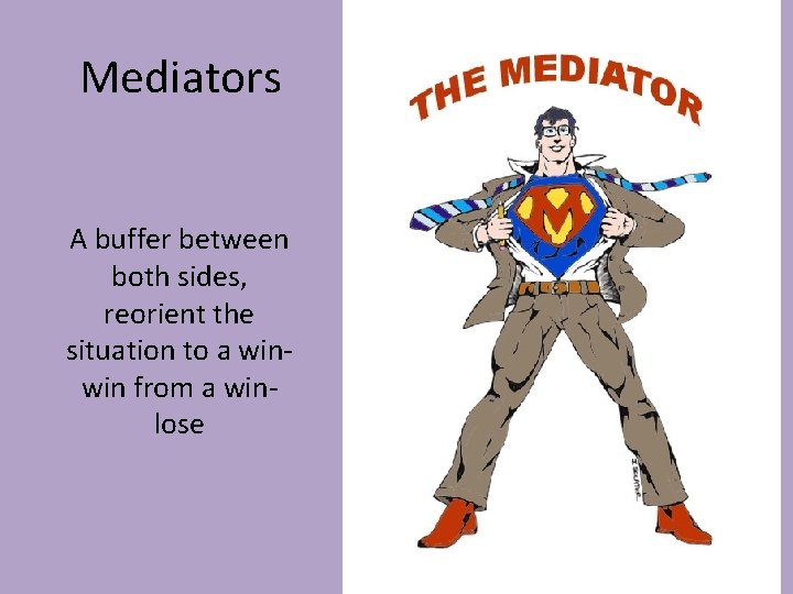 Mediators A buffer between both sides, reorient the situation to a winwin from a Mediators A buffer between both sides, reorient the situation to a winwin from a