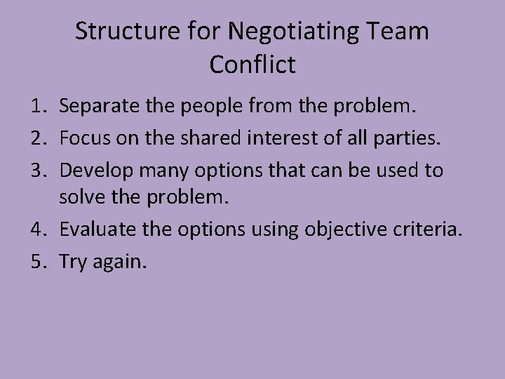 Structure for Negotiating Team Conflict 1. Separate the people from the problem. 2. Focus Structure for Negotiating Team Conflict 1. Separate the people from the problem. 2. Focus