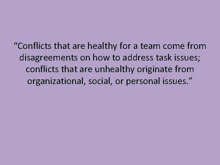“Conflicts that are healthy for a team come from disagreements on how to address “Conflicts that are healthy for a team come from disagreements on how to address