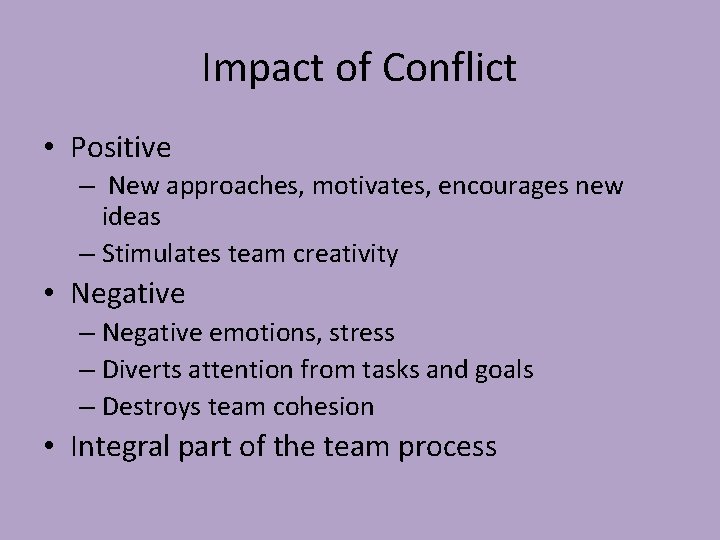 Impact of Conflict • Positive – New approaches, motivates, encourages new ideas – Stimulates Impact of Conflict • Positive – New approaches, motivates, encourages new ideas – Stimulates