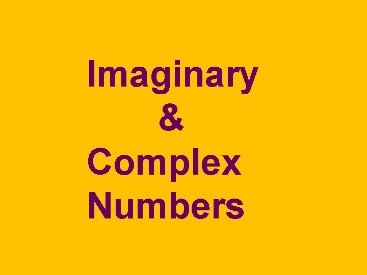 Imaginary & Complex Numbers 