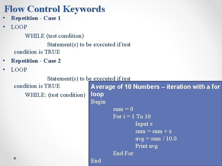 Flow Control Keywords • Repetition - Case 1 • LOOP WHILE (test condition) Statement(s)