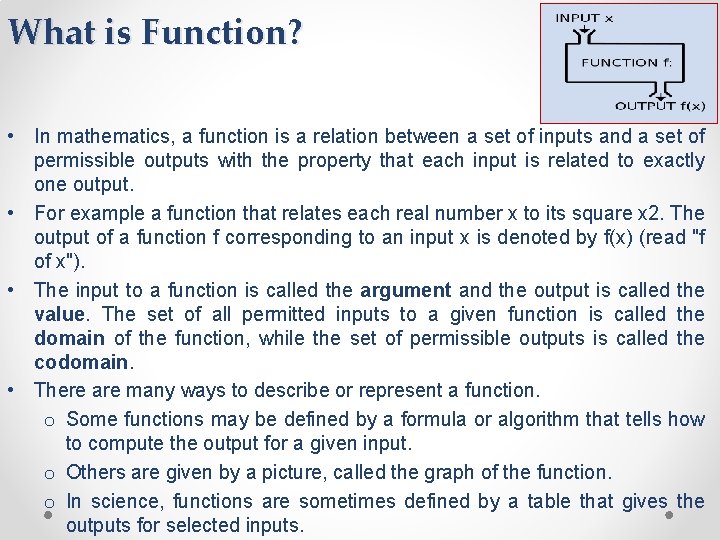 What is Function? • In mathematics, a function is a relation between a set