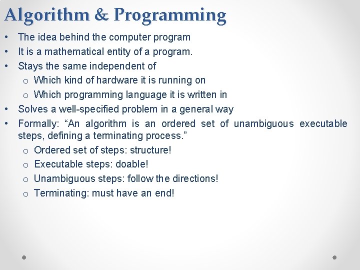 Algorithm & Programming • The idea behind the computer program • It is a