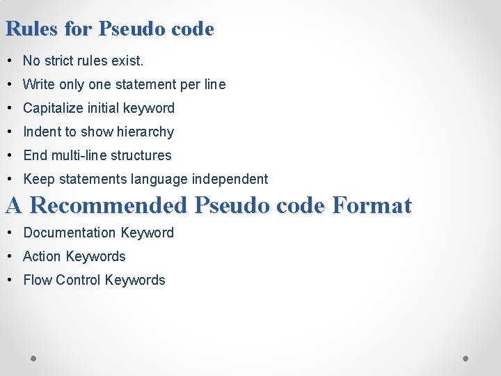 Rules for Pseudo code • No strict rules exist. • Write only one statement