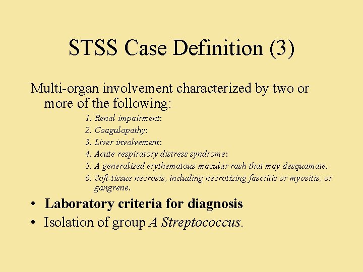 STSS Case Definition (3) Multi-organ involvement characterized by two or more of the following: STSS Case Definition (3) Multi-organ involvement characterized by two or more of the following: