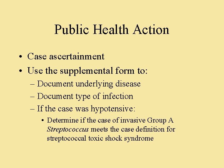 Public Health Action • Case ascertainment • Use the supplemental form to: – Document