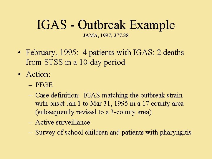 IGAS - Outbreak Example JAMA, 1997; 277: 38 • February, 1995: 4 patients with