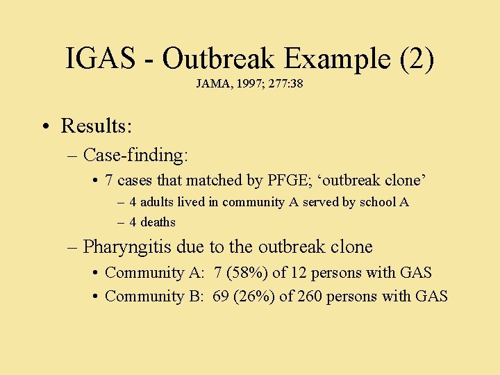 IGAS - Outbreak Example (2) JAMA, 1997; 277: 38 • Results: – Case-finding: •