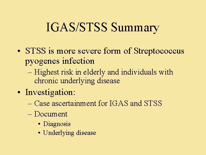 IGAS/STSS Summary • STSS is more severe form of Streptococcus pyogenes infection – Highest