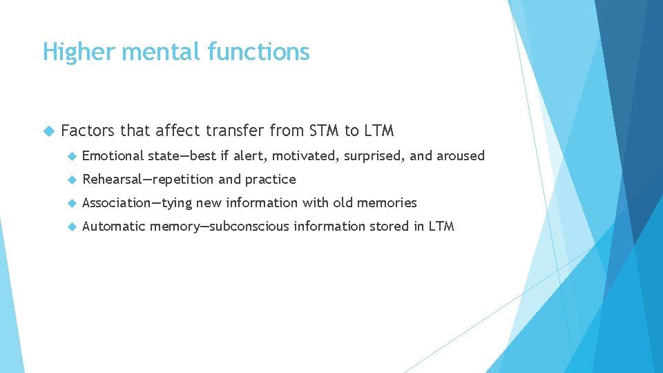 Higher mental functions Factors that affect transfer from STM to LTM Emotional state—best if